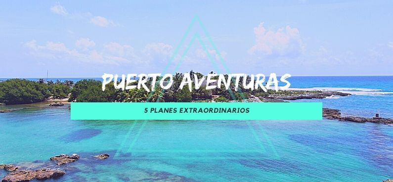 5 planes extraordinarios que puedes hacer en Puerto Aventuras