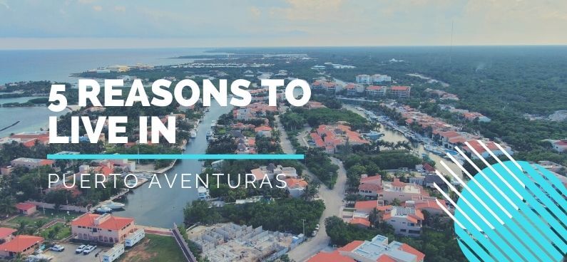 5 reasons to live in Puerto Aventuras