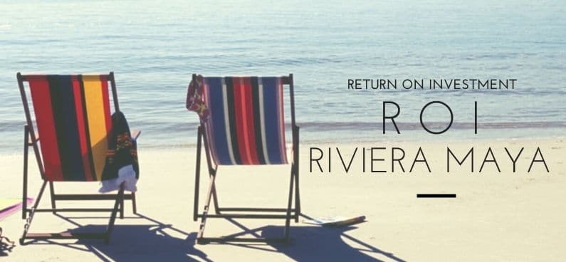 4 things You should know about the return on investment in Riviera Maya